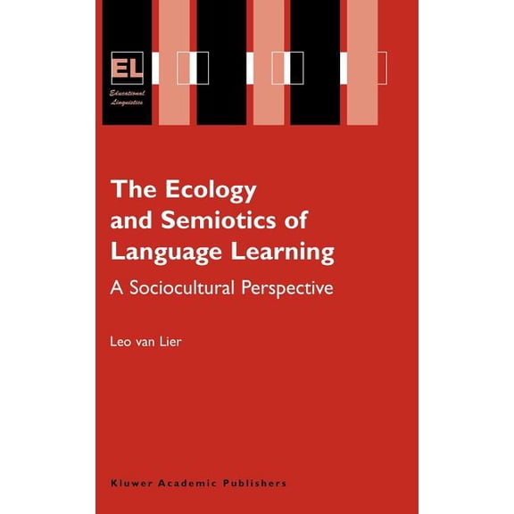 Educational Linguistics The Ecology and Semiotics of Language Learning: A Sociocultural Perspective, Book 3, (Hardcover)