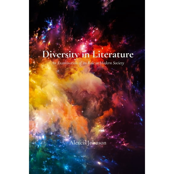 Diversity in Literature: An Examination of its Role in Modern Society, (Paperback)