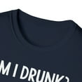 thumbnail image 3 of Am I Drunk, Gildan Unisex Softstyle T-Shirt, Drinker Graphic Tee, S-3XL, 3 of 3