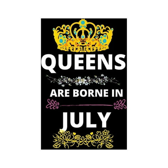 Queens Are Borne In July: Queens Are Born In JulyReal Queens Are Born In July 1 Notebook Birthday Funny Gift (Paperback)