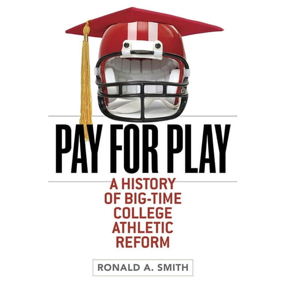 Sport and Society Pay for Play: A History of Big-Time College Athletic Reform, (Paperback)