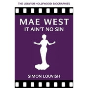 Louvish Hollywood Biographies: Mae West : It Ain't No Sin (Paperback)