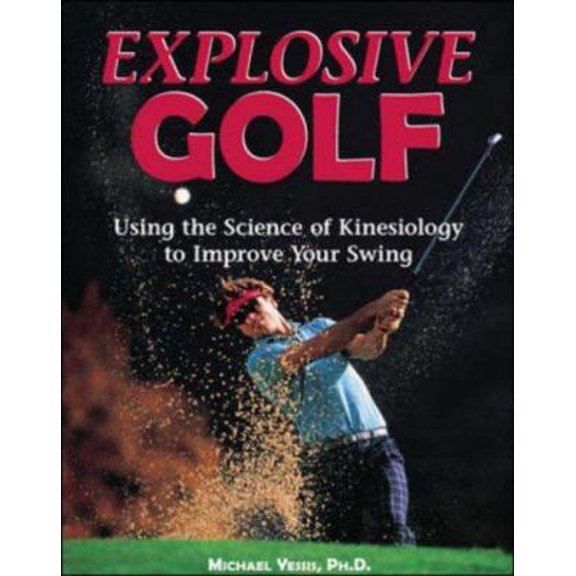 Pre-Owned Explosive Golf: Using the Science of Kinesiology to Improve Your Swing, 9781570282232, 1570282234, Paperback,