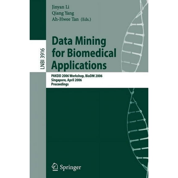 Data Mining for Biomedical Applications: Pakdd 2006 Workshop, Biodm 2006, Singapore, April 9, 2006, Proceedings, (Paperback)