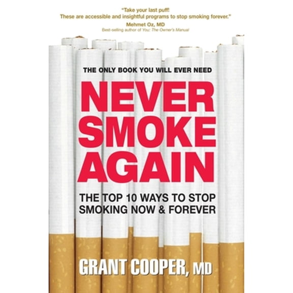 Never Smoke Again: The Top 10 Ways to Stop Smoking Now & Forever (Paperback) by Grant Cooper
