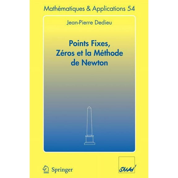 MathÃ©matiques Et Applications Points Fixes, ZÃ©ros Et La MÃ©thode de Newton, Book 54, (Paperback)