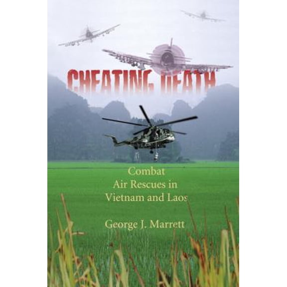 Pre-Owned Cheating Death: Combat Air Rescues in Vietnam and Laos (Hardcover) 1588341046 9781588341044