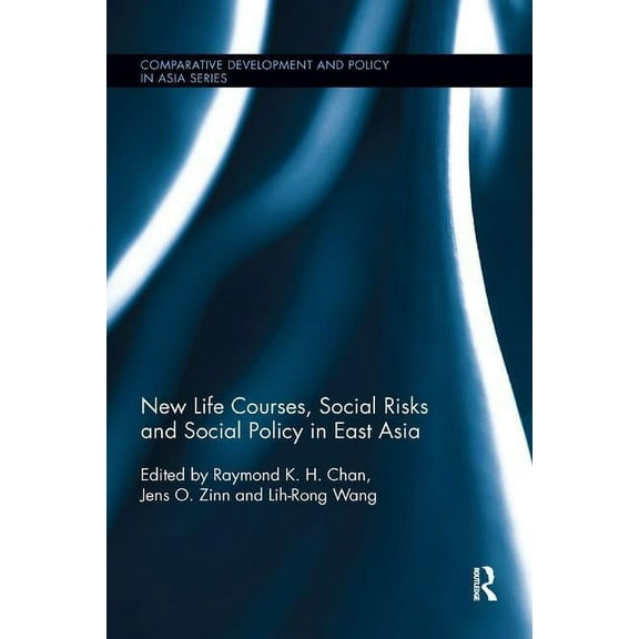 Comparative Development and Policy in As New Life Courses, Social Risks and Social Policy in East Asia, (Paperback)