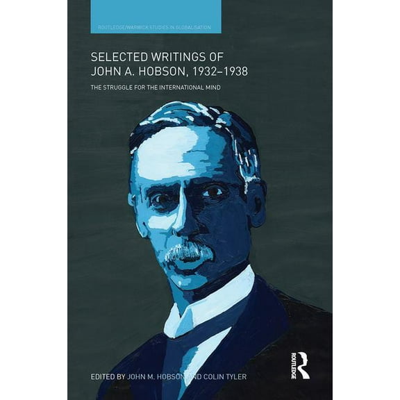 Routledge Studies in Globalisation Selected Writings of John A. Hobson 1932-1938: The Struggle for the International Mind, (Hardcover)