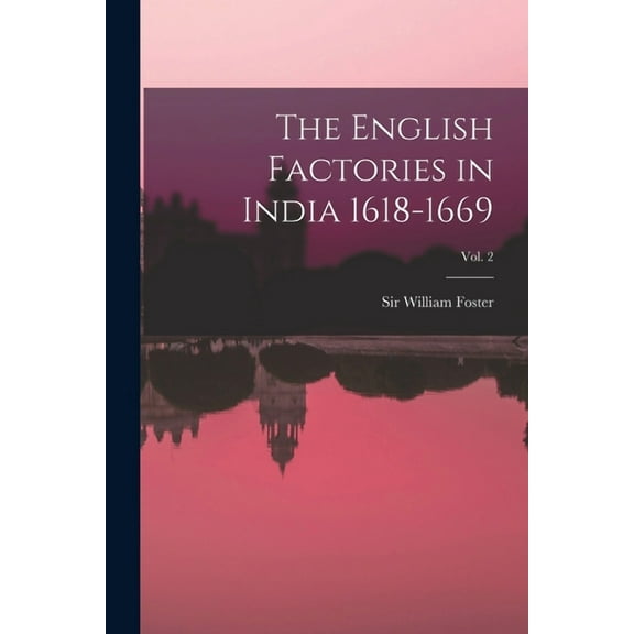 The English Factories in India 1618-1669; Vol. 2 (Paperback)