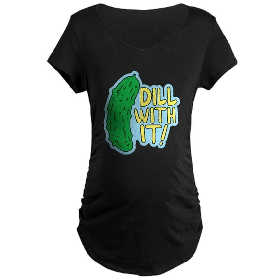 CafePress - Dill With It Maternity T Shirt - Maternity Dark T-Shirt