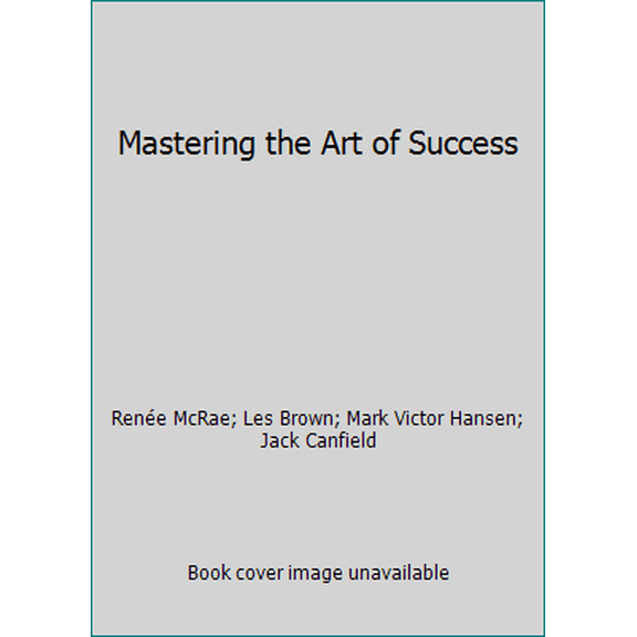 Pre-Owned Mastering the Art of Success (Paperback) 1600139965 9781600139963