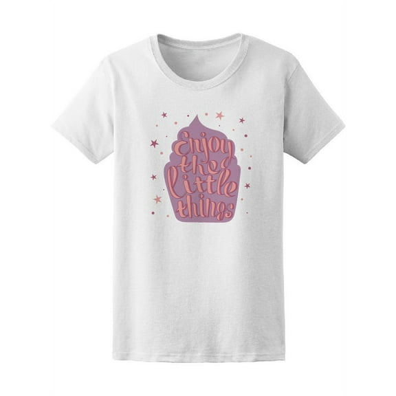 Cupcake Enjoy The Little Things T-Shirt Women -Image by Shutterstock, Female Large