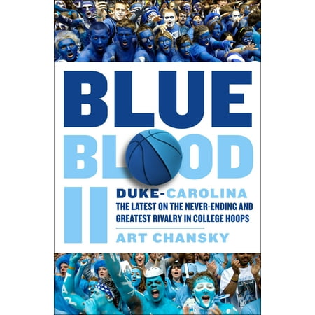 Blue Blood II : Duke-Carolina: The Latest on the Never-Ending and Greatest Rivalry in College