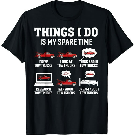 Playful Comfort Tee - Tow Truck Driver Towing Operator Things I Do Funny Tow Truck T-Shirt