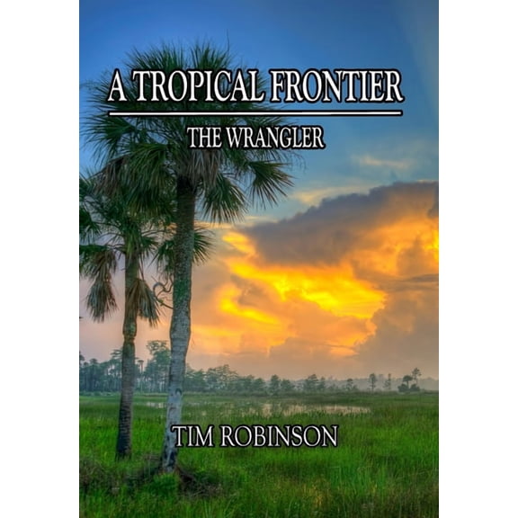 A Tropical Frontier: The Wrangler: The Wrangler, (Hardcover)