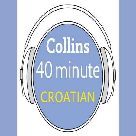 Croatian in 40 Minutes: Learn to speak Croatian in minutes with Collins - (Best Way To Learn Croatian)