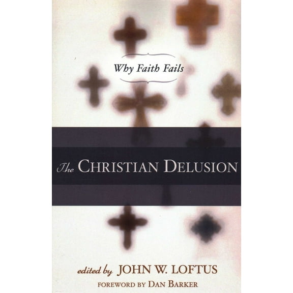 The Christian Delusion: Why Faith Fails, (Paperback)