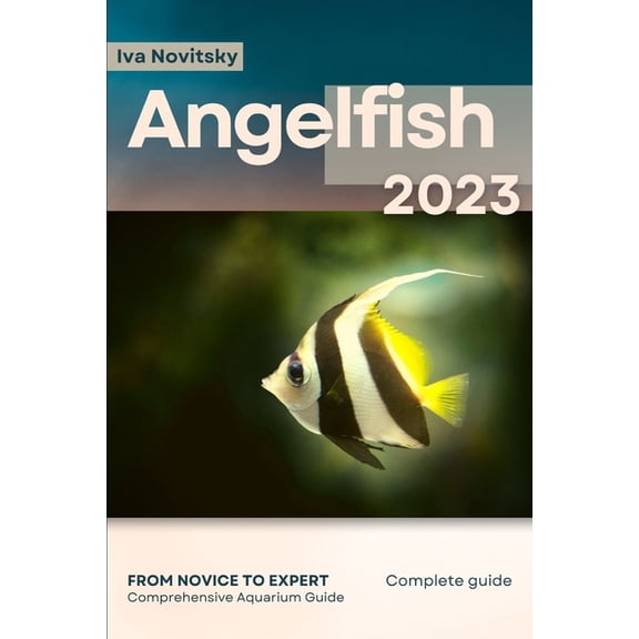 Angelfish: From Novice to Expert. Comprehensive Aquarium Fish Guide, (Paperback)