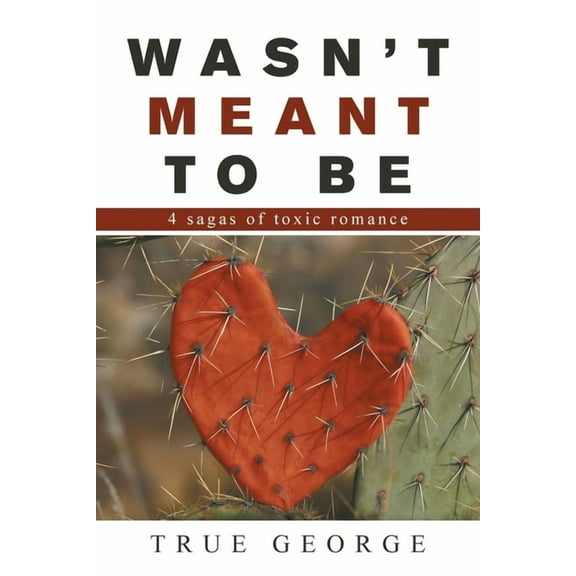 Wasn't Meant to Be: 4 Sagas of Toxic Romance, (Paperback)