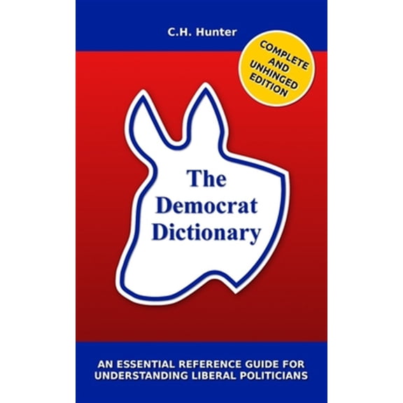 The Democrat Dictionary: An Essential Reference Guide for Understanding Liberal Politicians