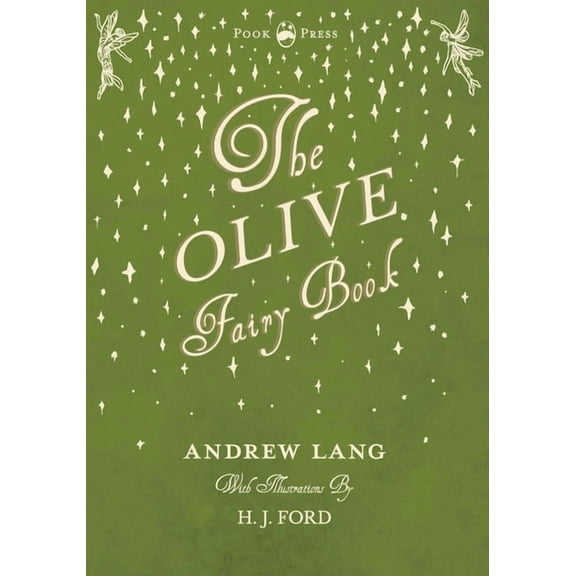 Andrew Lang's Fairy Books The Olive Fairy Book - Illustrated by H. J. Ford, Book 11, (Paperback)