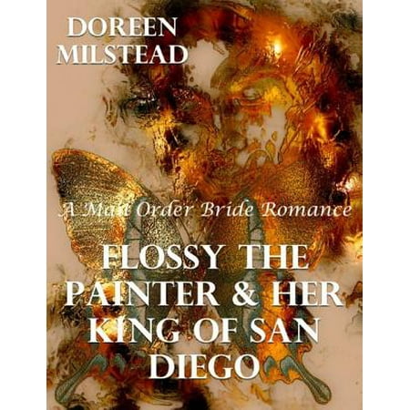 Flossy the Painter & Her King of San Diego: A Mail Order Bride Romance -