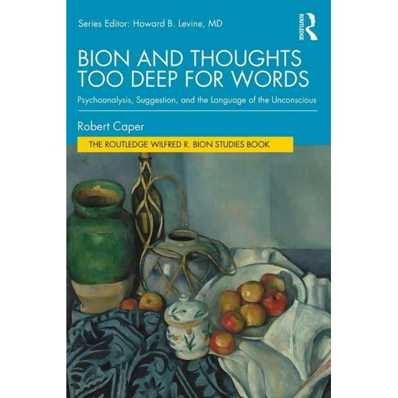 The Routledge Wilfred R. Bion Studies Bo Bion and Thoughts Too Deep for Words: Psychoanalysis, Suggestion, and the Language of the Unconscious, (Paperback)