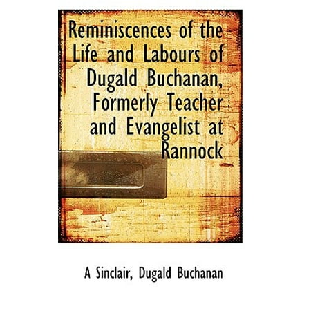 Reminiscences Of The Life And Labours Of Dugald Buchanan