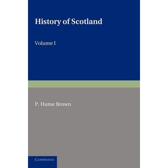 History of Scotland: Volume 1, to the Accession of Mary Stewart: To the Present Time, (Paperback)