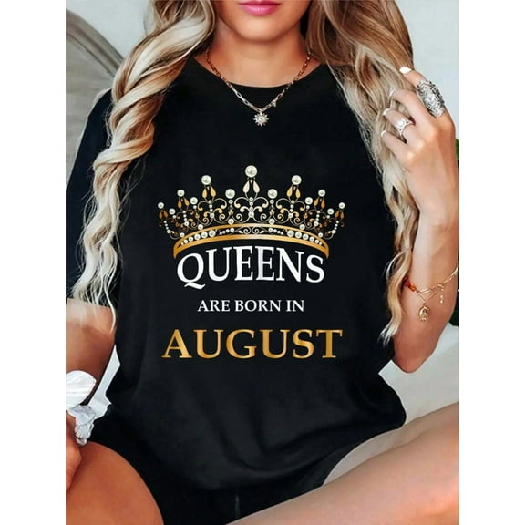 Women's Queens Are Born In August Birthday Girls Gift T-Shirt Summer Outfits For Women T Shirts Women Graphic Tees Women
