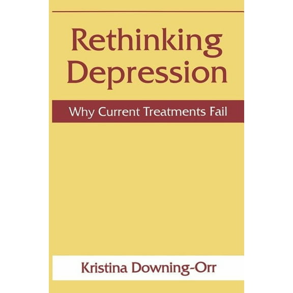 Rethinking Depression: Why Current Treatments Fail, (Paperback)