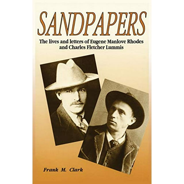 Sandpapers : les Vies et Lettres d'Eugène Manlove Rhodes et Charles Fletcher Lumis