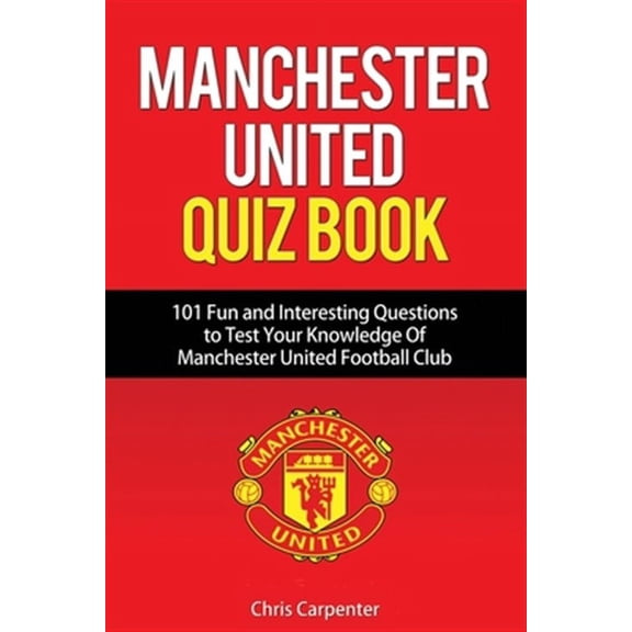 Manchester United Quiz Book: 101 Questions about Man Utd (Paperback)