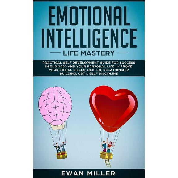 Emotional Intelligence - Life Mastery: Practical self development guide for success in business and your personal life. , (Paperback)