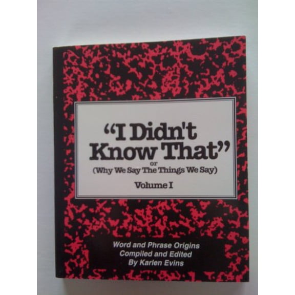 Pre-Owned I Didn't Know That: Or Why We Say the Things We Say (Paperback) 0963547402 9780963547408
