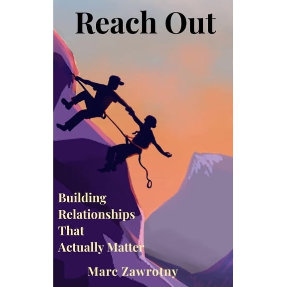 Reach Out: Building Relationships That Actually Matter, (Hardcover)