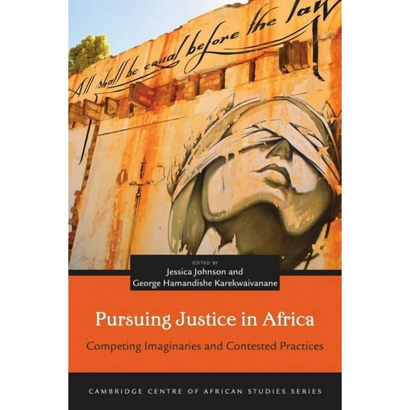 Cambridge Centre of African Studies: Pursuing Justice in Africa : Competing Imaginaries and Contested Practices (Paperback)
