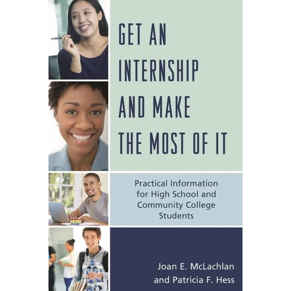 Get an Internship and Make the Most of It: Practical Information for High School and Community College Students, (Paperback)