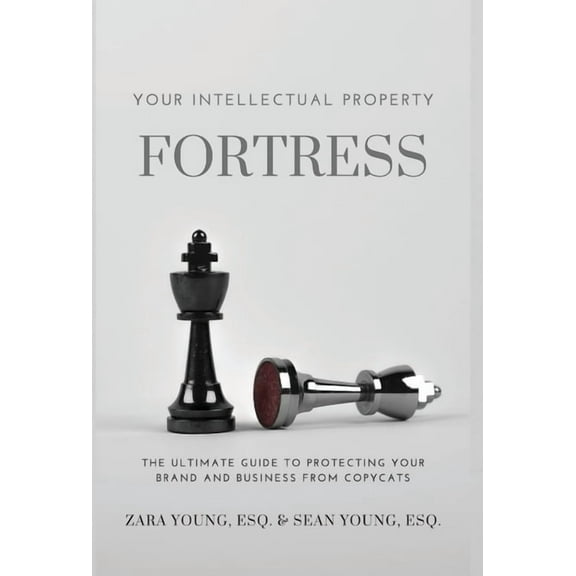 Your Intellectual Property Fortress: The Ultimate Guide to Protecting Your Brand and Business From Copycats, (Hardcover)
