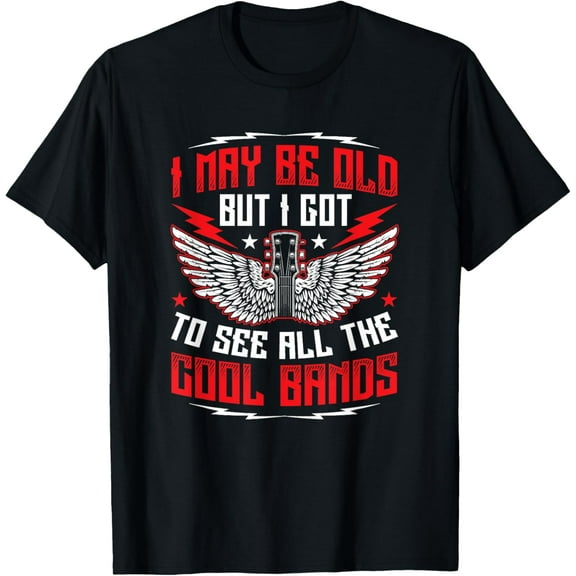 I May Be Old But I Got To See All The Cool Bands Concert T-Shirt