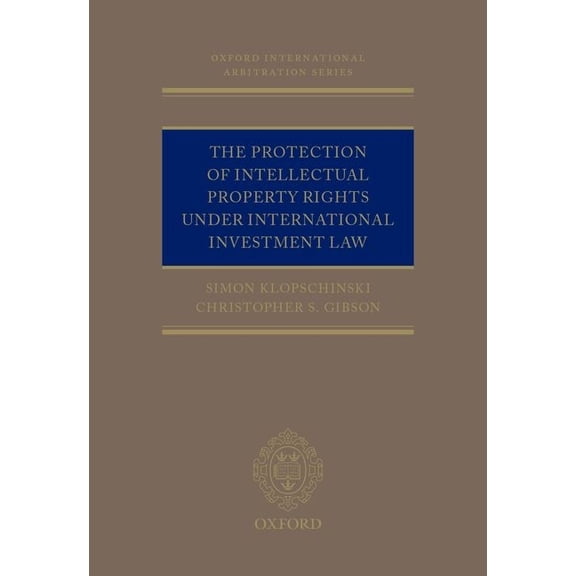 Oxford International Arbitration Protection of Intellectual Property Rights Under International Investment Law, (Hardcover)