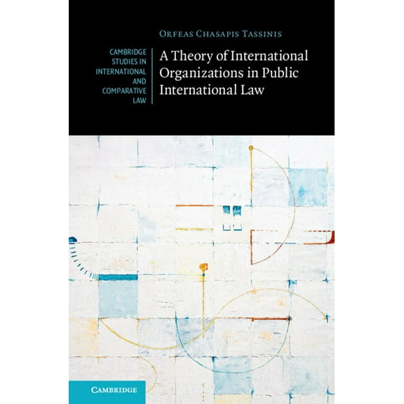 Cambridge Studies in International and C A Theory of International Organizations in Public International Law, (Hardcover)
