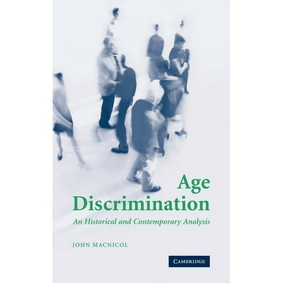Age Discrimination: An Historical and Contemporary Analysis, (Hardcover)