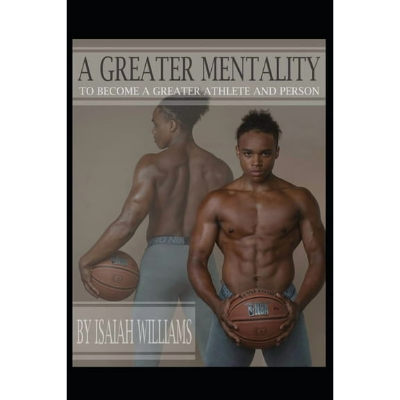 A Greater Mentality : to become a greater person, and athlete (Paperback)
