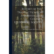 Report of the Transactions of the Missisquoi County Historical Society (Paperback)