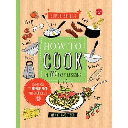 How to Cook in 10 Easy Lessons: Learn How to Prepare Food and Cook Like a Pro [Spiral-bound - Used]