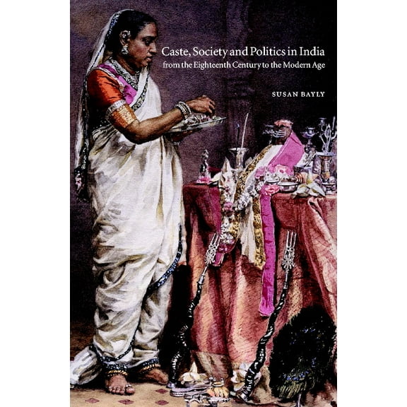 New Cambridge History of India Caste, Society and Politics in India from the Eighteenth Century to the Modern Age, Book 3, (Paperback)