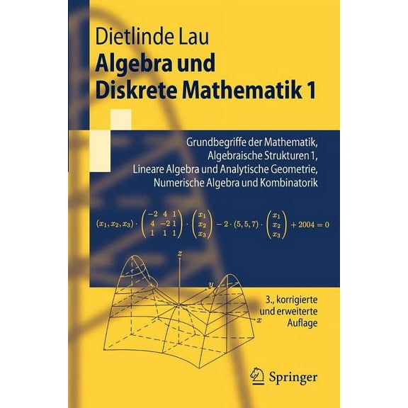 Springer-Lehrbuch Algebra Und Diskrete Mathematik 1: Grundbegriffe Der Mathematik, Algebraische Strukturen 1, Lineare Algebra Und Analytis, (Paperback)