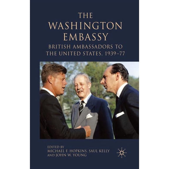 The Washington Embassy: British Ambassadors to the United States, 1939-77, (Paperback)